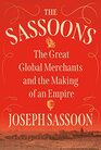 The Sassoons The Great Global Merchants and the Making of an Empire