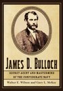 James D Bulloch Secret Agent and Mastermind of the Confederate Navy