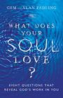 What Does Your Soul Love Eight Questions That Reveal God's Work in You