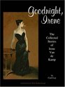 Goodnight Irene The Collected Stories of Irene Van De Kamp