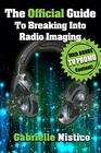 The Official Guide To Breaking Into Radio Imaging: A Complete \