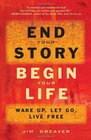 End Your Story Begin Your Life Wake Up Let Go Live Free