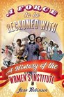 A Force to be Reckoned With A History of the Women's Institute