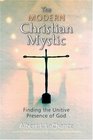 The Modern Christian Mystic Finding the Unitive Presence of God