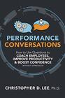 Performance Conversations How to Use Questions to Coach Employees Improve Productivity and Boost Confidence