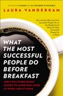 What the Most Successful People Do Before Breakfast And Two Other Short Guides to Achieving More at Work and at Home