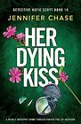 Her Dying Kiss A totally addictive crime thriller packed full of suspense