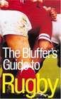 The Bluffer's Guide to Rugby Revised The Bluffer's Guide Series