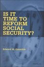 Is It Time to Reform Social Security