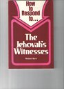 How to Respond to  the Jehovah's Witnesses