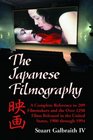 The Japanese Filmography A Complete Reference to 209 Filmmakers and the Over 1250 Films Released in the United States 1900 through 1994