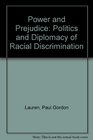 Power And Prejudice The Politics And Diplomacy Of Racial Discrimination