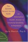 The Sensitive Person's Survival Guide An Alternative Health Answer to Emotional Sensitivity and Depression