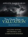 The Dark Side of Valuation Valuing Young Distressed and Complex Businesses