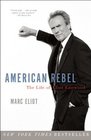 American Rebel The Life of Clint Eastwood