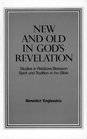 New and Old in God's Revelation Studies in Relations Between Spirit and Tradition in the Bible