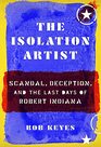 The Isolation Artist Scandal Deception and the Last Days of Robert Indiana
