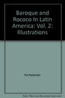 Baroque and Rococo In Latin America Vol 2 Illustrations
