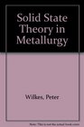 Solid State Theory in Metallurgy