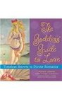 Goddess' Guide to Love Timeless Secrets to Divine Romance