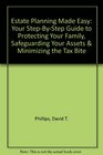 Estate Planning Made Easy Your StepByStep Guide to Protecting Your Family Safeguarding Your Assets  Minimizing the Tax Bite