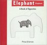 Elephant Elephant  A Book of Opposites