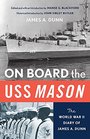 On Board the Uss Mason The World War II Diary of James A Dunn