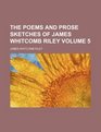 The poems and prose sketches of James Whitcomb Riley Volume 5