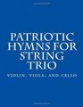 Patriotic Hymns For String Trio violin viola and cello