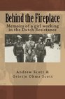 Behind the Fireplace Memoirs of a girl working in the Dutch Wartime Resistance