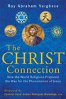 The Christ Connection How the World Religions Prepared the Way  for the Phenomenon of Jesus