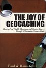 The Joy of Geocaching How to Find Health Happiness and Creative Energy Through a Worldwide Treasure Hunt