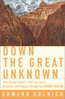 Down The Great Unknown  John Wesley Powell's 1869 Journey Of Discovery And Tragedy Through The Grand Canyon