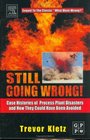 Still Going Wrong  Case Histories of Process Plant Disasters and How They Could Have Been Avoided