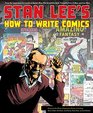 Stan Lee's How to Write Comics From the Legendary CoCreator of SpiderMan the Incredible Hulk Fantastic Four XMen and Iron Man