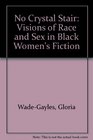 No Crystal Stair Visions of Race and Sex in Black Women's Fiction