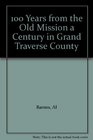 100 Years from the Old Mission a Century in Grand Traverse County