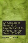 An Account of General La Fayette's Visit to Virginia in the Years 1824'25