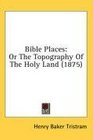 Bible Places Or The Topography Of The Holy Land