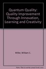 Quantum Quality Quality Improvement Through Innovation Learning and Creativity