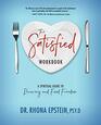 The Satisfied Workbook A Spiritual Guide to Recovery and Food Freedom