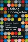Lifelong Kindergarten Cultivating Creativity through Projects Passion Peers and Play