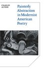 Painterly Abstraction in Modernist American Poetry The Contemporaneity of Modernism