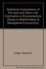 The statistical implications of pretest and Steinrule estimators in econometrics