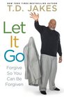 Let It Go Forgive So You Can Be Forgiven