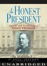 An Honest President The Life and Presidencies of Grover Cleveland