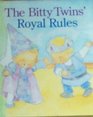 The Bitty Twins' Royal Rules