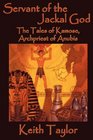 Servant of the Jackal God The Tales of Kamose Archpriest of Anubis