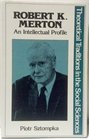 Robert K Merton An Intellectual Profile