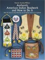 Authentic American Indian Beadwork and How to Do It  With 50 Charts for Bead Weaving and 21 FullSize Patterns for Applique